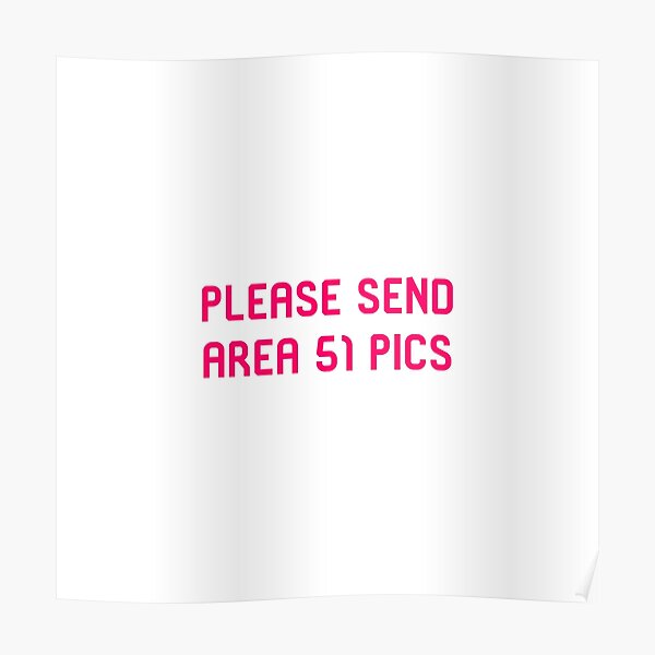 Please Send Area 51 Pics Funny Alien Space Quote Poster