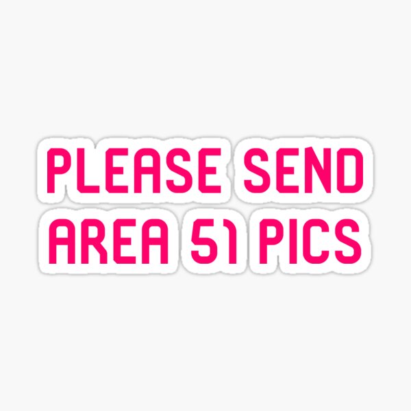 Please Send Area 51 Pics Funny Alien Space Quote Sticker