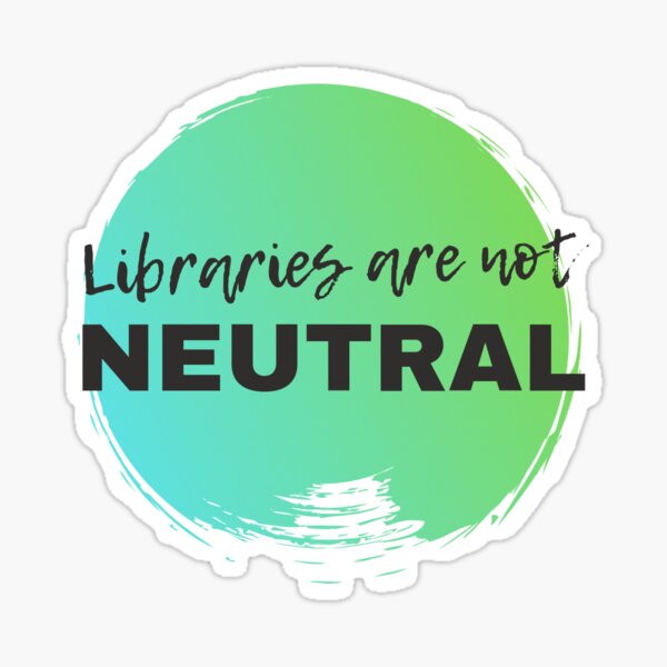 Libraries are not Neutral Sticker