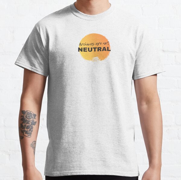 Archives are not Neutral Classic T-Shirt