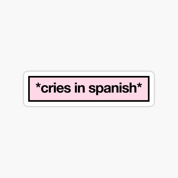 cries in spanish Sticker