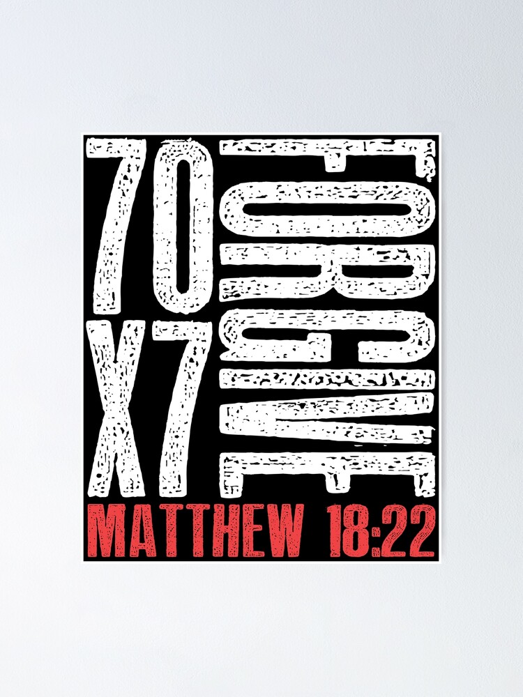 Forgive 70 X 7 Times Seventy Times Seven Jesus Matthew 18 22 Poster For Sale By Pacprintwear8