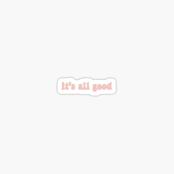 It's All Good Sticker for Sale by swiftiefan99