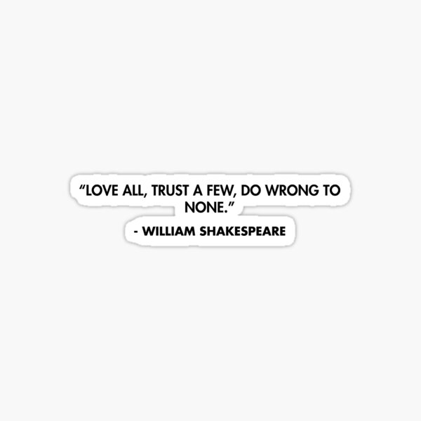 Item preview, “Love all, trust a few, do wrong to none.” - William Shakespeare designed and sold by AlanPun.