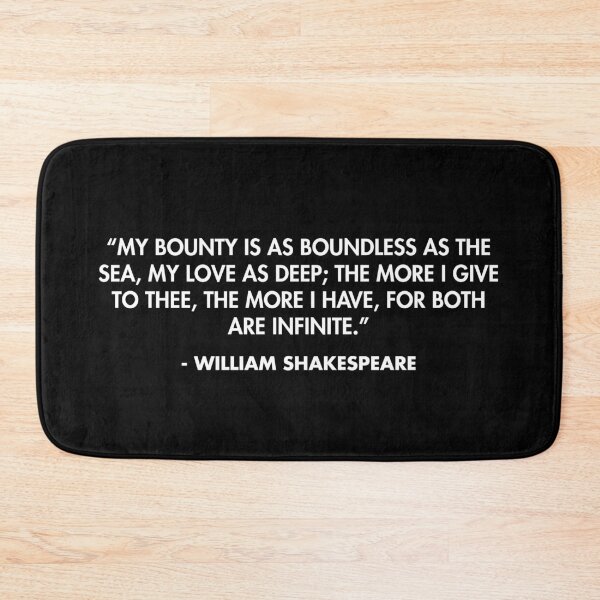 Item preview, “My bounty is as boundless as the sea, My love as deep; the more I give to thee, The more I have, for both are infinite.” - William Shakespeare designed and sold by AlanPun.