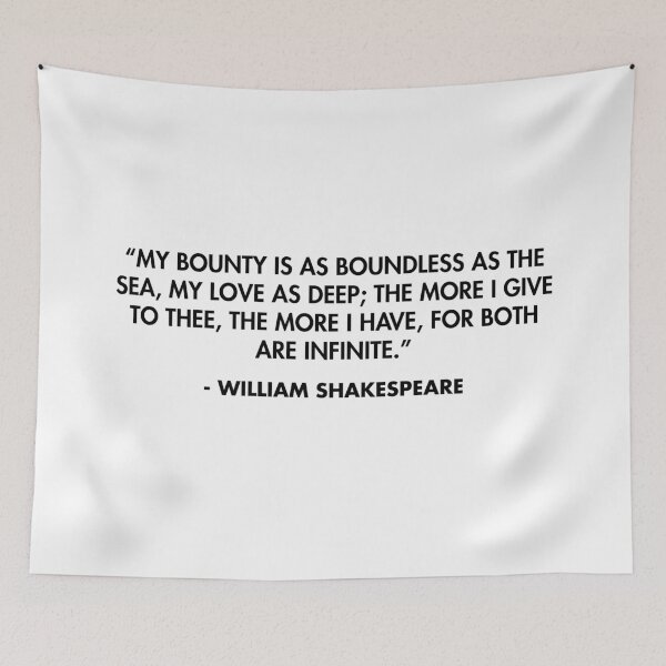 Item preview, “My bounty is as boundless as the sea, My love as deep; the more I give to thee, The more I have, for both are infinite.” - William Shakespeare designed and sold by AlanPun.