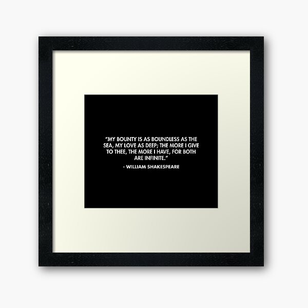 Item preview, “My bounty is as boundless as the sea, My love as deep; the more I give to thee, The more I have, for both are infinite.” - William Shakespeare designed and sold by AlanPun.