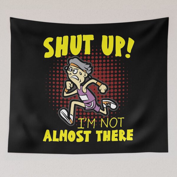 Item preview, SHUT UP IM NOT ALMOST THERE Runner Running Slow designed and sold by Moonpie90.