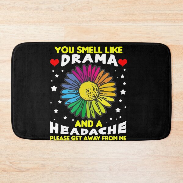 Item preview, YOU SMELL LIKE DRAMA AND A HEADACHE SUNFOWER designed and sold by Moonpie90.