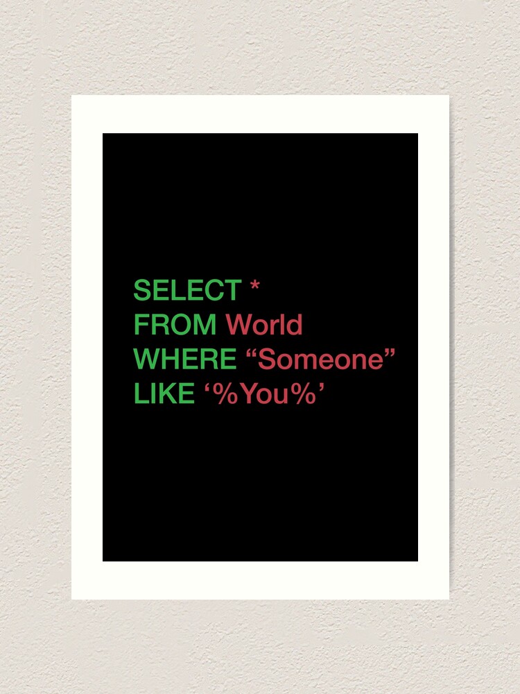 Sql Humor Find Someone Like You Art Print By Kikooart27 Redbubble