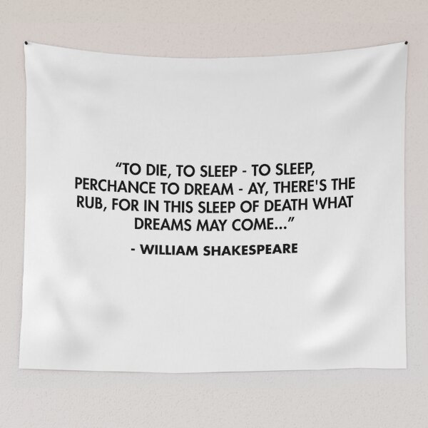 Item preview, “To die, to sleep - To sleep, perchance to dream - ay, there's the rub, For in this sleep of death what dreams may come...” - William Shakespeare designed and sold by AlanPun.
