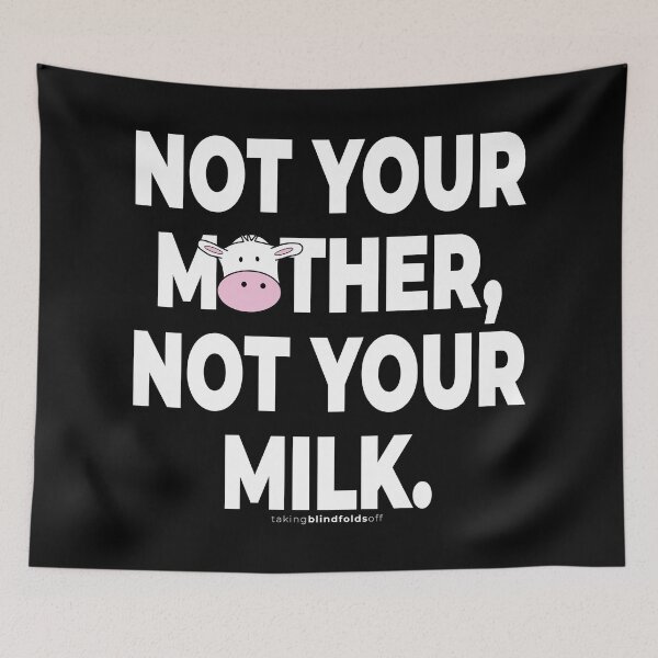 Item preview, Not your mother, not your milk. - Vegan Activist Graphics #takingblindfoldsoff 11 designed and sold by blindfoldsoff.
