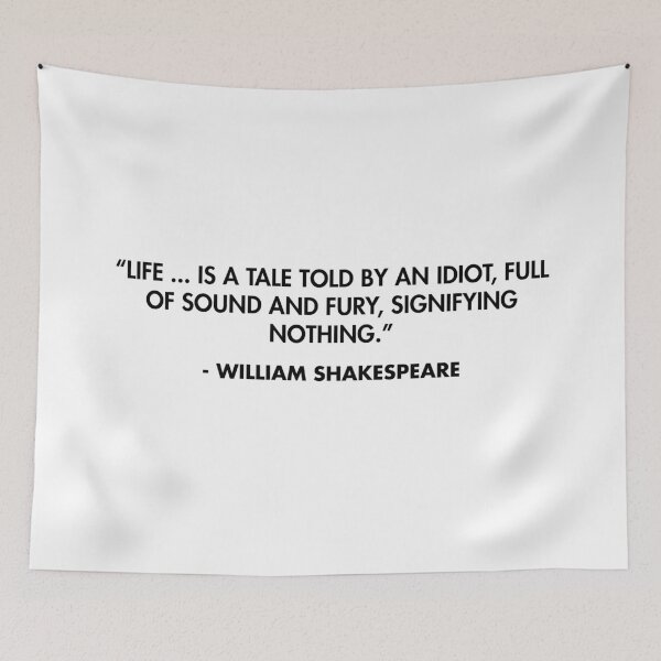 Item preview, “Life ... is a tale Told by an idiot, full of sound and fury, Signifying nothing.”- William Shakespeare designed and sold by AlanPun.