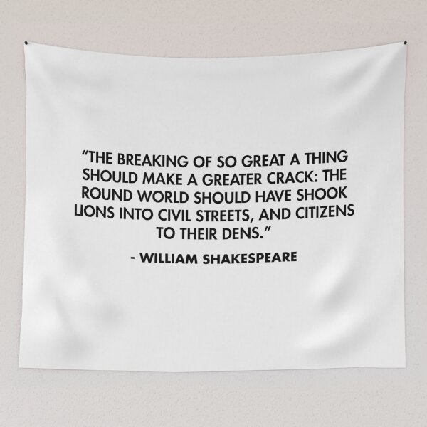 Item preview, “The breaking of so great a thing should make a greater crack...” - William Shakespeare designed and sold by AlanPun.
