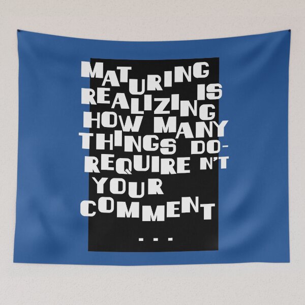 Item preview, Maturing is realizing how many things don't require your comment designed and sold by mensijazavcevic.