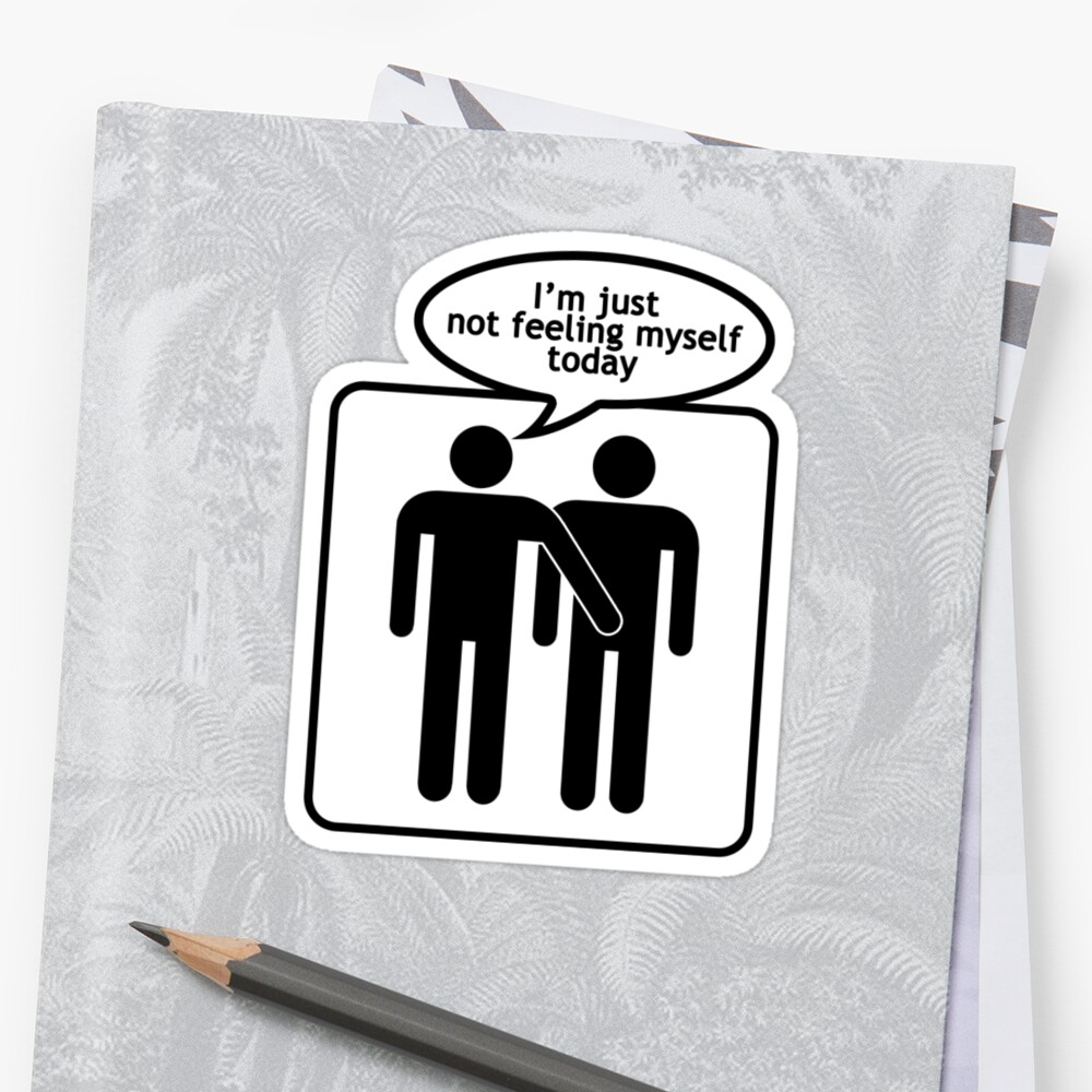 not-feeling-myself-stickers-by-yellowgecko-redbubble