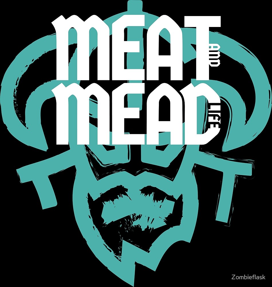 "Meat and Mead Life" by Zombieflask Redbubble