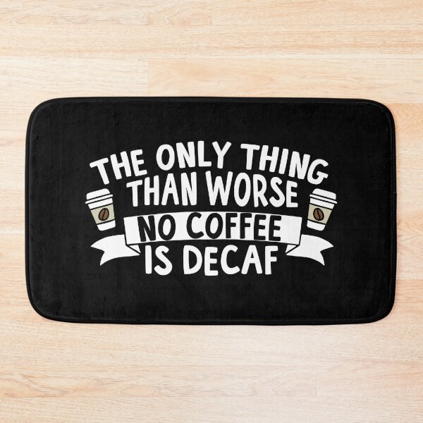 Item preview, The Only Thing Worse Than No Coffee Is Decaf designed and sold by thingsandthings.
