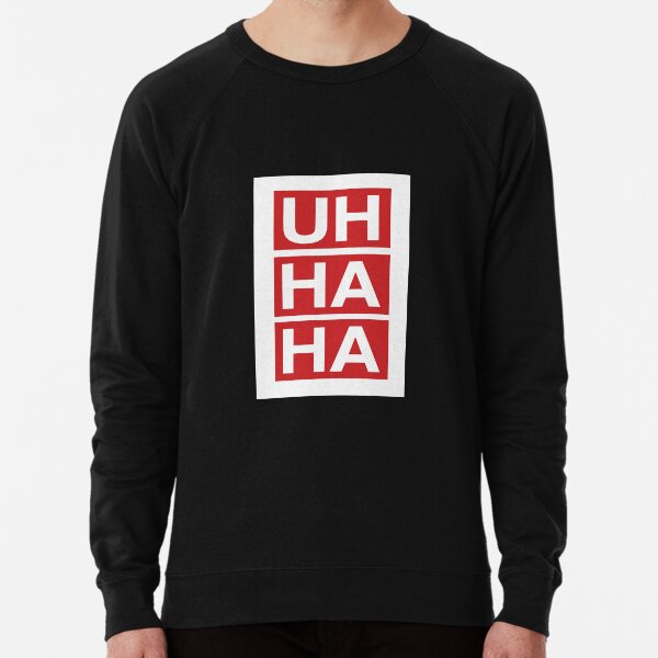 Uh Ha Ha Sweatshirts Hoodies Redbubble