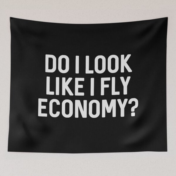 Item preview, Do I look like I fly Economy? designed and sold by ApparelFactory.