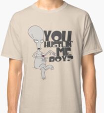 "You hustlin' me boy?" - Rodger the Alien Classic T-Shirt