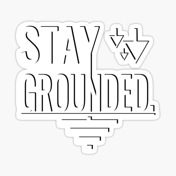 Stay Grounded. Sticker