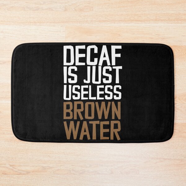 Item preview, Decaf Is Just Useless Brown Water designed and sold by thingsandthings.