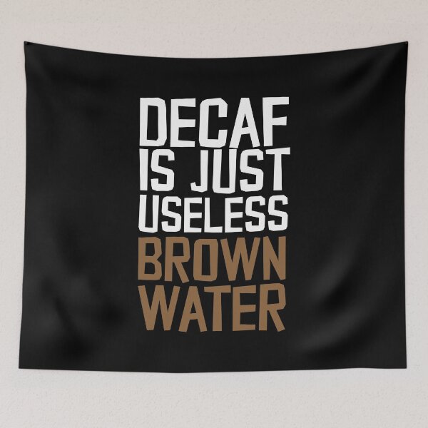 Item preview, Decaf Is Just Useless Brown Water designed and sold by thingsandthings.