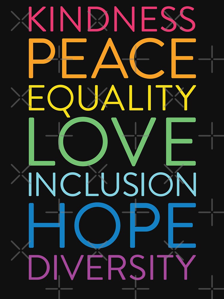 Peace Love Hope Equality Inclusion Diversity Social Justice by AugustDesign