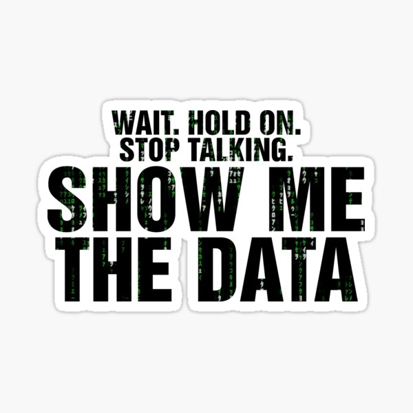 Item preview, Wait, Hold on. Stop Talking. Show Me The Data designed and sold by ApparelFactory.
