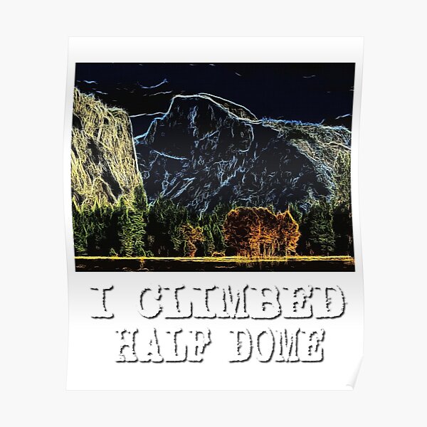 I Climbed Half Dome Poster