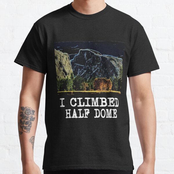 I Climbed Half Dome Classic T-Shirt