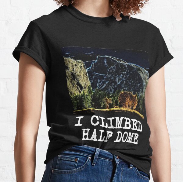 I Climbed Half Dome Classic T-Shirt