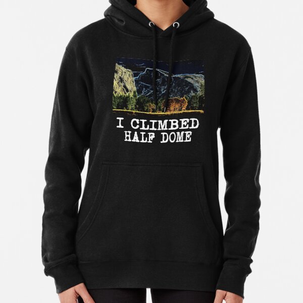 I Climbed Half Dome Pullover Hoodie