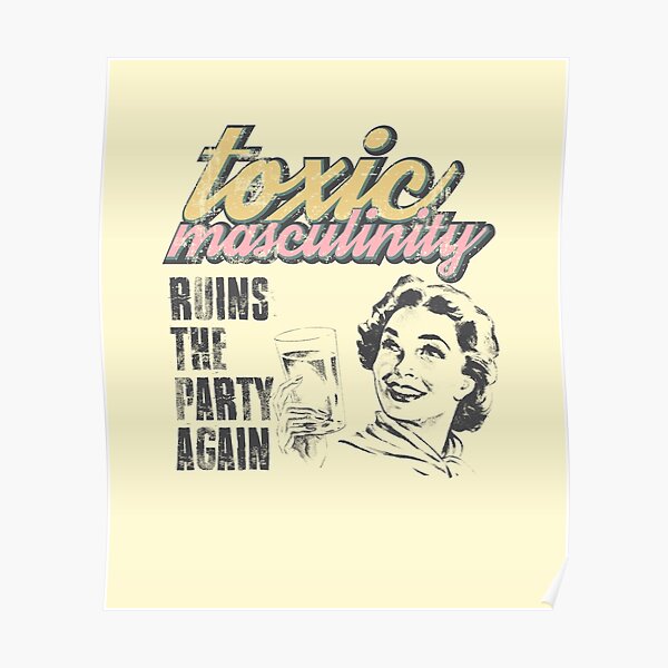 Toxic Masculinity ruins the party again Poster