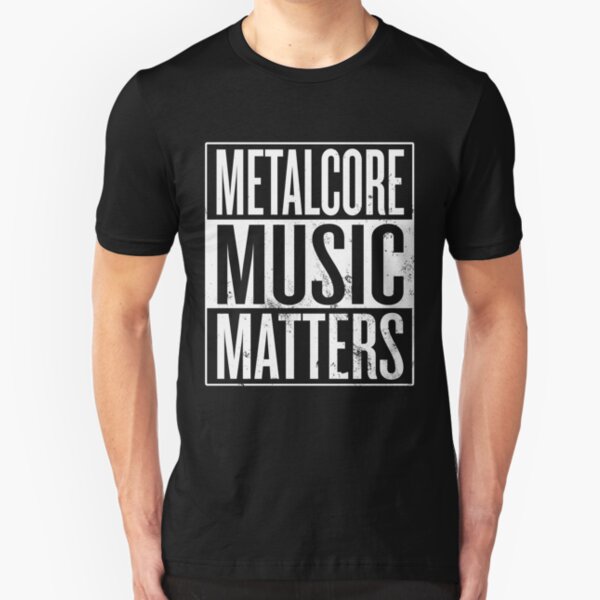 Metalcore Music Matters Slim Fit T-Shirt