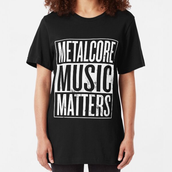 Metalcore Music Matters Slim Fit T-Shirt