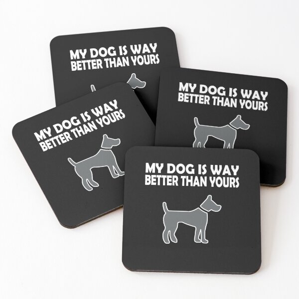Item preview, MY DOG IS WAY BETTER THAN YOURS designed and sold by bigerdan.