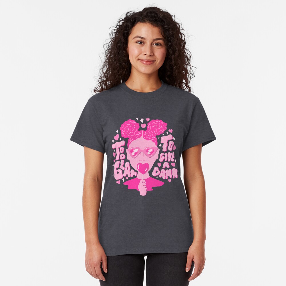 Too Glam to Give a Damn Classic T-Shirt