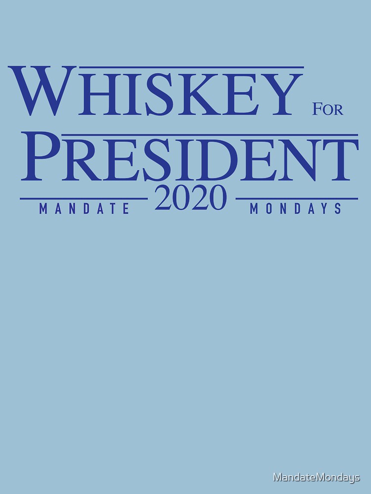 Whiskey for President 2020 by MandateMondays