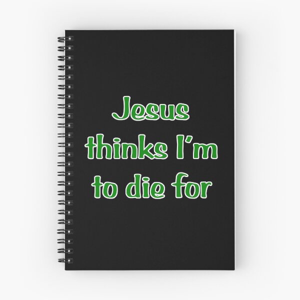 Item preview, Jesus Thinks I'm to Die For in Green Text designed and sold by Darcy777.