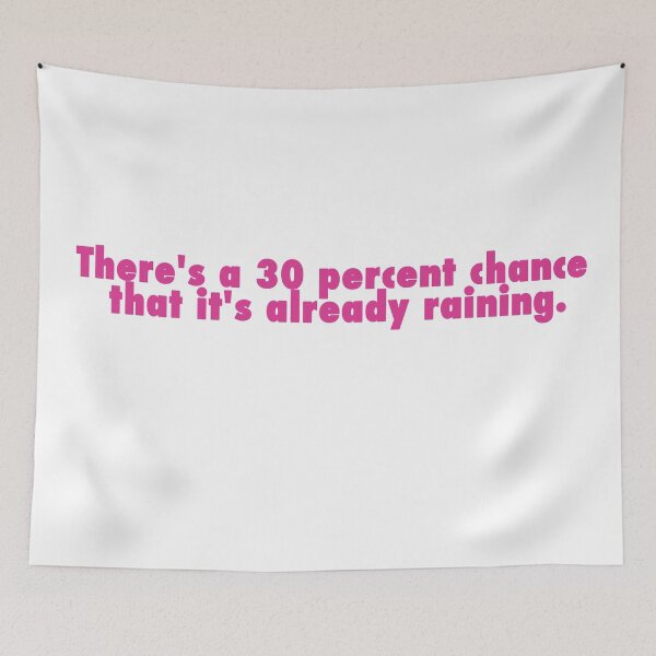 Item preview, "There's a 30 percent chance that it's already raining." designed and sold by FEMstuff.