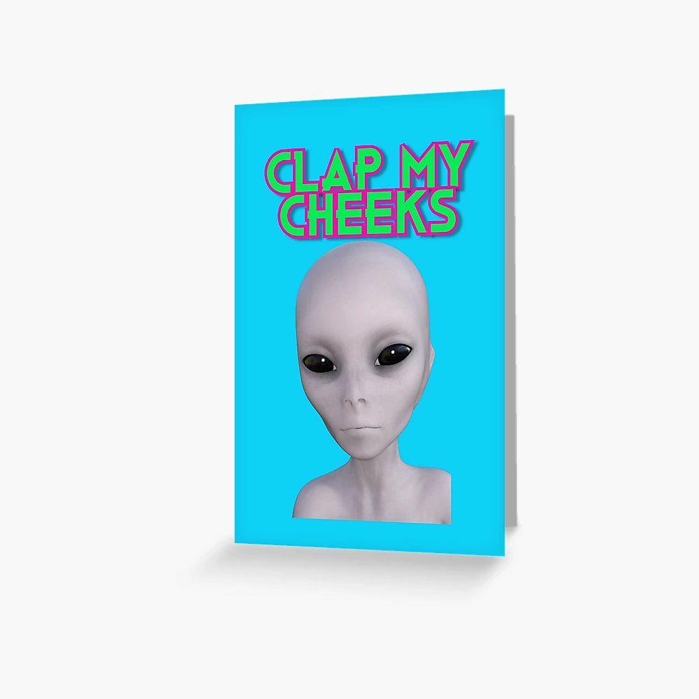 Clap My Cheeks Alien | Greeting Card