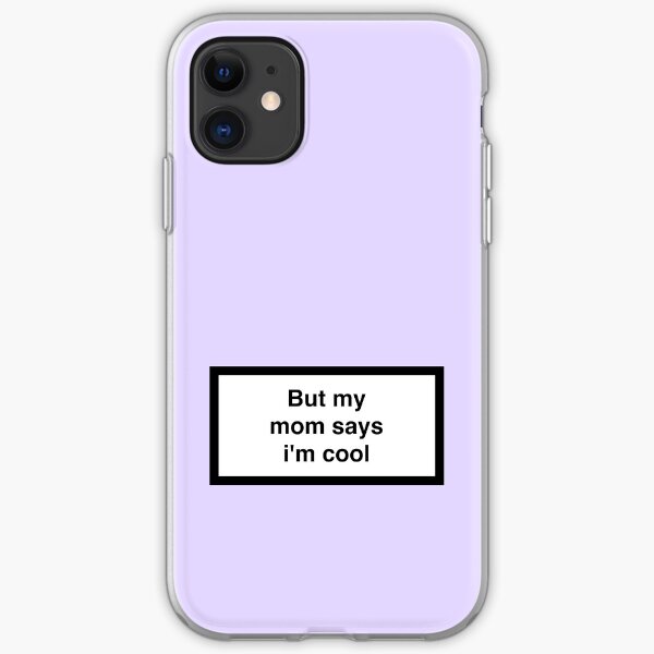 But my mom says i'm cool iPhone Soft Case