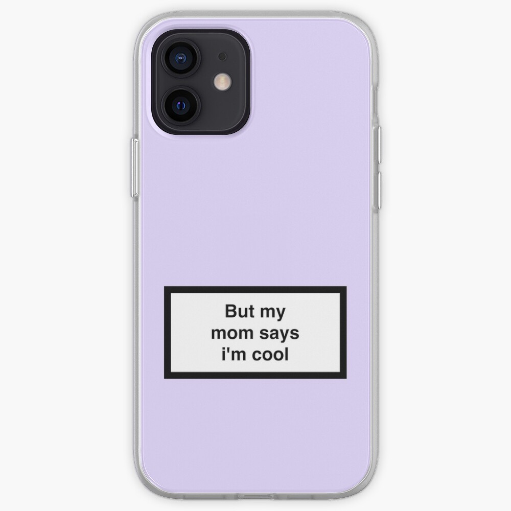But my mom says i'm cool iPhone Case & Cover