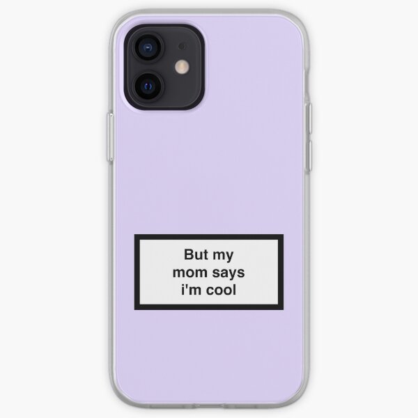 But my mom says i'm cool iPhone Soft Case