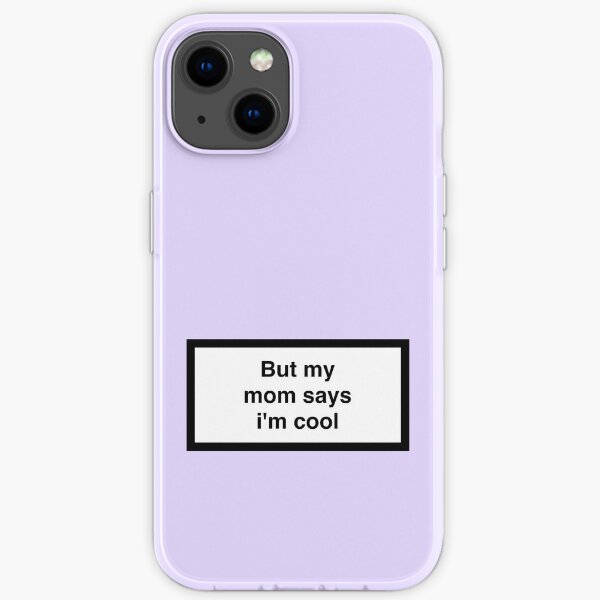 But my mom says i'm cool iPhone Flexible Hülle