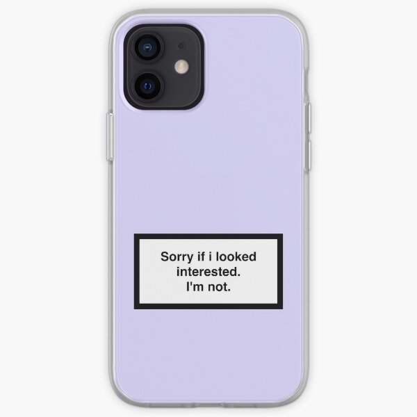 Sorry if i looked interested.I'm not. iPhone Soft Case