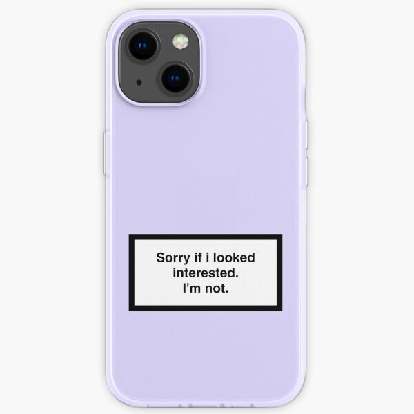 Sorry if i looked interested.I'm not. iPhone Flexible Hülle