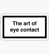 The art of eye contact Sticker